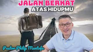 JALAN BERKAT ATAS HIDUPMU - Pastor Philip Mantofa