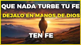 QUE NADA TURBE TU FE Y TU PROPÓSITO DIOS SE ENCARGARA DE TODO | MOTIVACIÓN CRISTIANA