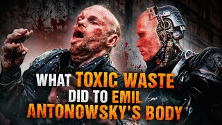 What toxic waste did to Emil Antonowsky's body