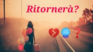 RITORNERÀ?! 💕🍀💕🔮Lettura interattiva