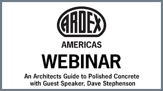 ARDEX Webinar - An Architects Guide to Polished Concrete with Guest Speaker, Dave Stephenson