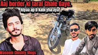 India ke Border pay Chale Gaye Apni Bike per  | Dariya ke Kinare | Waseem Chishty Vlogs