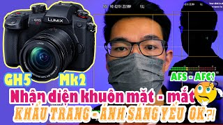 Review GH5 Mark2 - Nhận Diện Khuôn Mặt Khi Đeo Khẩu Trang, Thiếu  Sáng...| AF Tốt Hơn GH5?