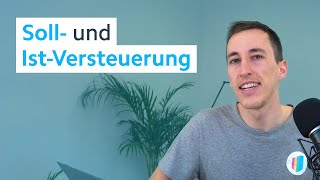 Soll- und Ist-Versteuerung: Unterschiede, Antragsstellung & mehr