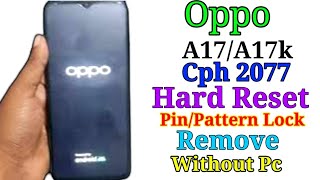 Oppo A17(Cph 2477) Hard Reset /Pin/Pattern Lock Remove /Without Pc