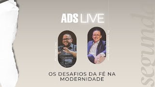 Segunda ADS Live | OS DESAFIOS DA FÉ NA MODERNIDADE