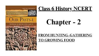 From Hunting - Gathering to Growing Food - Chapter 2 || Class 6 History || UPSC