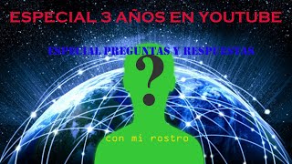 ESPECIAL 3 AÑOS EN YOUTUBE, Especial preguntas y respuestas, con mi rostro