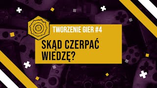 tworzenie gier #4 - skąd czerpać wiedzę?