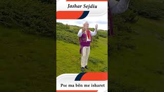 Jashar Sejdiu - Pse ma ben me isharet