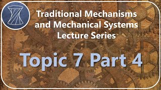 Traditional Mechanisms and Mechanical Systems: Topic 7 Part 4