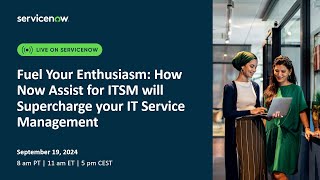 Fuel Your Enthusiasm How Now Assist for ITSM will Supercharge your IT Service Management