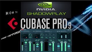 Cubase Pro 9-How To Screen Capture With Nvidia Shadowplay