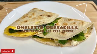 Omelette Quesadilla with Spinach and Feta Cheese - The best 5-minute Breakfast for a busy morning!