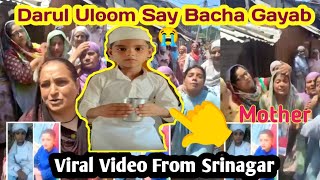 Darul Uloom say Bacha Gayab😭/Srinagar viral video😥/Please help Us by Sharing.