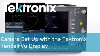 Camera Set Up with the Tektronix TandemVu Display