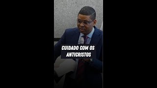 CUIDADO COM OS ANTICRISTOS