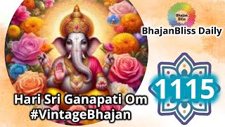 1115 | Hari Sri Ganapati Om #VintageBhajan | BhajanBliss Daily