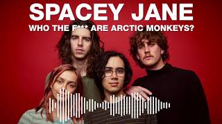 SPACEY JANE // WHO THE F*** ARE ARCTIC MONKEYS?