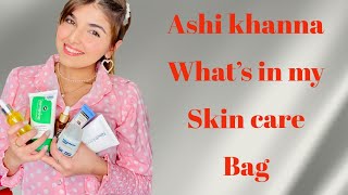 what's in my skin care Bag -Ashi khanna