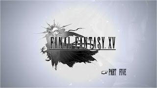 Final Fantasy XV - Part Five