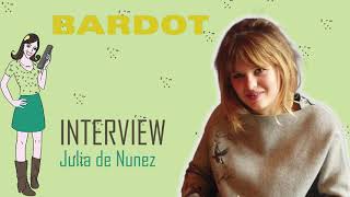 BARDOT ; interview Julia de Nunez