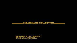 STADIUM JAKARTA - BEAUTIFUL LIE ( REMIX )