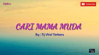 CARI MAMA MUDA By : Dj Viral Terbaru