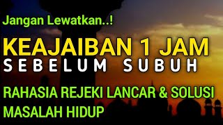 JANGAN LEWATKAN..!! Satu jam Sebelum Subuh, Rahasia Rejeki Lancar & Solusi Masalah Hidup