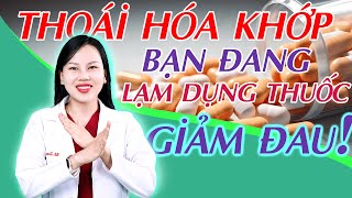 Thoái Hóa Khớp: Lạm Dụng Thuốc Giảm Đau – Hậu Quả Khó Lường| Bác sĩ Trang