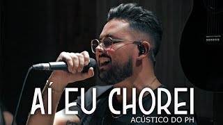 Aí Eu Chorei - Pablo Henrique (Acústico do PH pt.1) | Cover