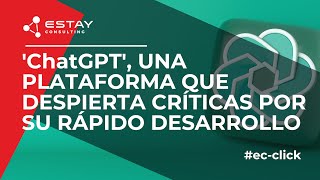 'ChatGPT', una plataforma que despierta críticas por su rápido desarrollo