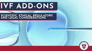 IVF Add-Ons: Scientific, Ethical, Regulatory, and Legal Considerations