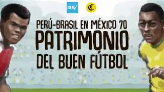 Peru vs Brasil en México 1970, Patrimonio del Juego Bonito - El Comercio 5JUN'18