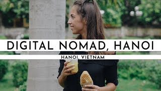 BEING A DIGITAL NOMAD IN HANOI, VIETNAM | 4 DAYS IN THE LIFE | TRAVEL VLOG #21