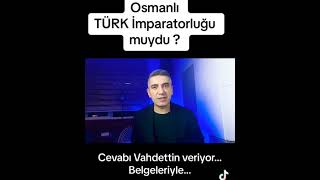 Osmanlı Türk İmparatorluğu muydu?!