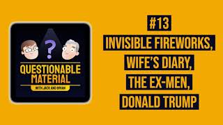 Invisible Fireworks, Wife's Diary, The Ex-Men, Donald Trump - Questionable Material #13