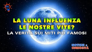 La Luna Influenza le Nostre Vite? La Verità Sui Miti Più Famosi!