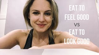 Should we eat to feel good or to look good?