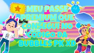 Mostrando o meu passe premium que ganhei no código da @Bubbles-pkxd