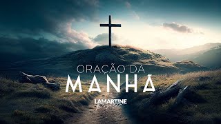 ORAÇÃO PODEROSA DA MANHÃ - Resgatando a Família - Lamartine Posella