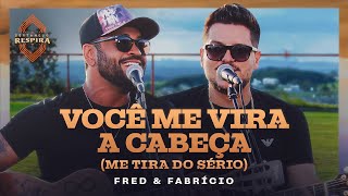 Fred e Fabrício - Você Me Vira a Cabeça (Me Tira do Sério) (Sertanejo Respira)