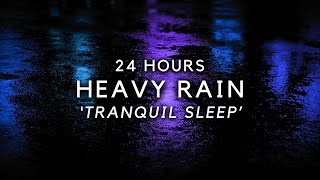 Sleep FAST with Heavy Rain for 24 Hours - Sleep Peacefully and Block Noises