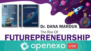 #127 Openexo Live with Dr. Dana Marduk about "The Rise of Futurepreneirship"