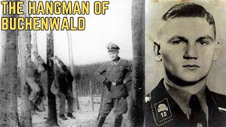 The Hangman Of Buchenwald - WWII's Most BRUTAL Executioner?