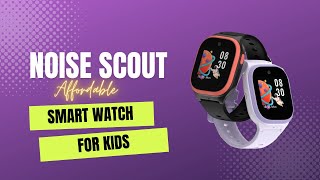 Noise Scout Smart watch for Kids launched India