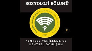 Kentsel Yenileşme ve Kentsel Dönüşüm 4. ünite AUZEF SOSYOLOJİ 4. Sınıf