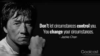 Don't let circumstances control you , You change your circumstances says Jackie Chan