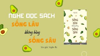 Nghe đọc sách - SỐNG LÂU KHÔNG BẰNG SỐNG SÂU - Tác giả: Night-fly