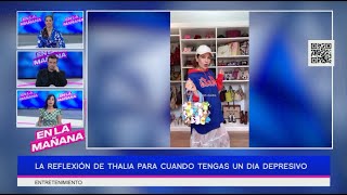 La reflexión de Thalia para cuando tengas un día depresivo | En La Mañana